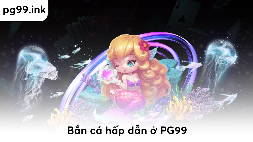 PG99 Bắn cá hấp dẫn ở PG99