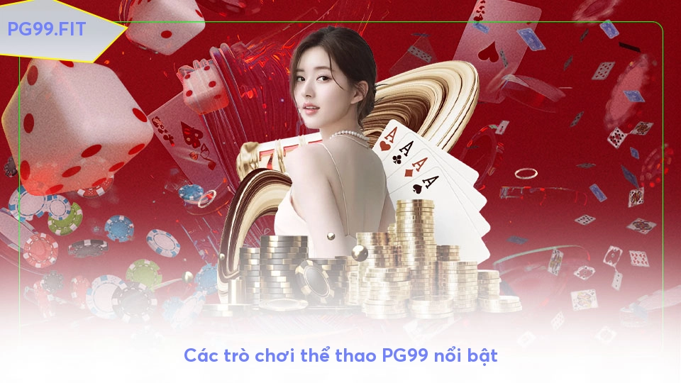 Thể thao PG99 - Sân chơi cá độ trực tuyến không giới hạn Các trò chơi thể thao PG99 nổi bật