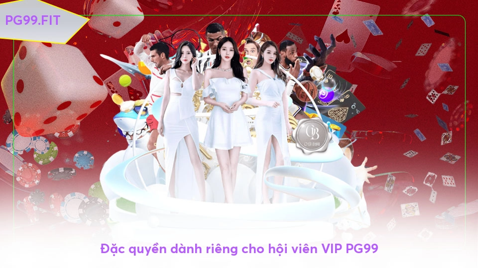 VIP PG99 - Cơ hội thăng hạng và quà tặng hấp dẫn Đặc quyền dành riêng cho hội viên VIP PG99