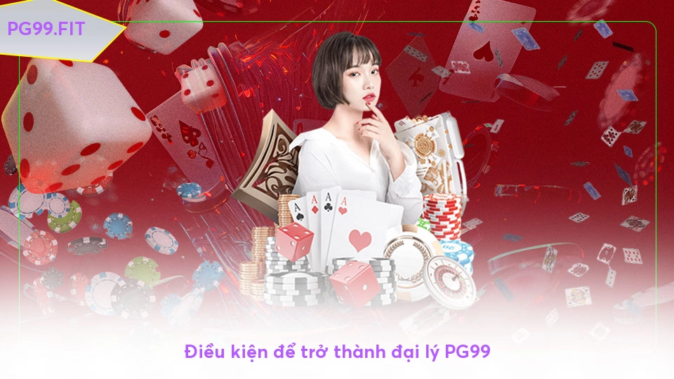 Khám phá cơ hội kiếm tiền hấp dẫn cùng đại lý PG99 Điều kiện để trở thành đại lý PG99