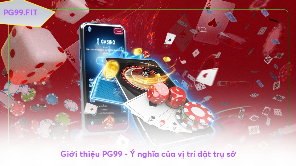 Giới thiệu PG99 - Cổng game săn thưởng lý tưởng Giới thiệu PG99 - Ý nghĩa của vị trí đặt trụ sở