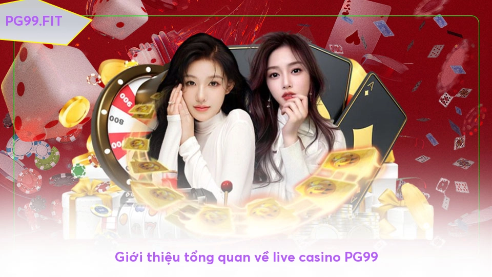 Live casino PG99 - Đỉnh cao giải trí đổi thưởng trực tuyến Giới thiệu tổng quan về live casino PG99