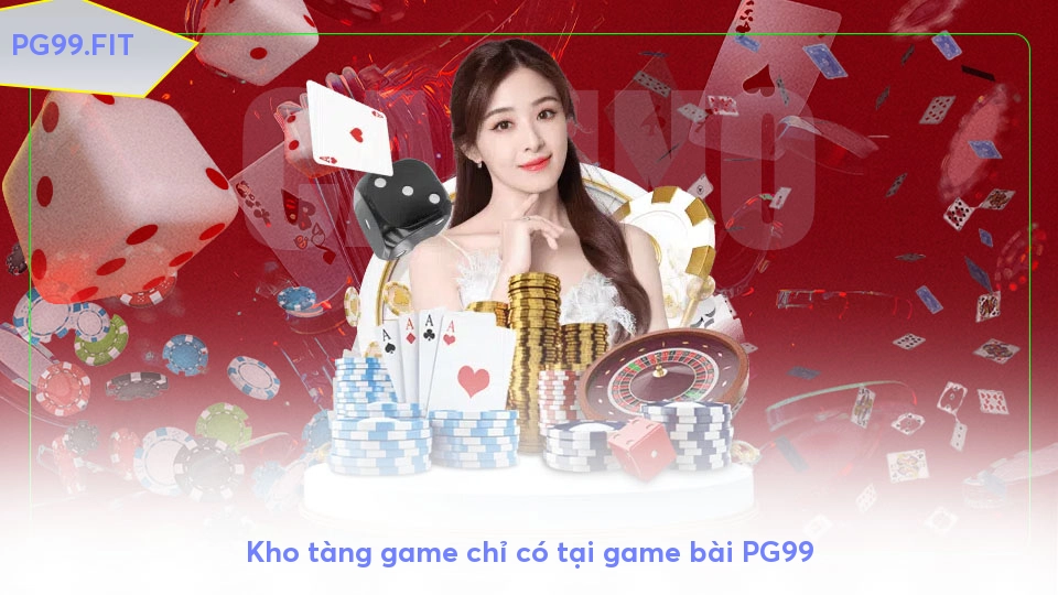 Game bài PG99 - Điểm đến 52 lá cho mọi đam mê Kho tàng game chỉ có tại game bài PG99