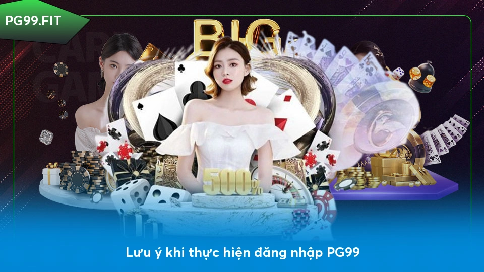 Hướng dẫn đăng nhập PG99 đơn giản và an toàn Lưu ý khi thực hiện đăng nhập PG99