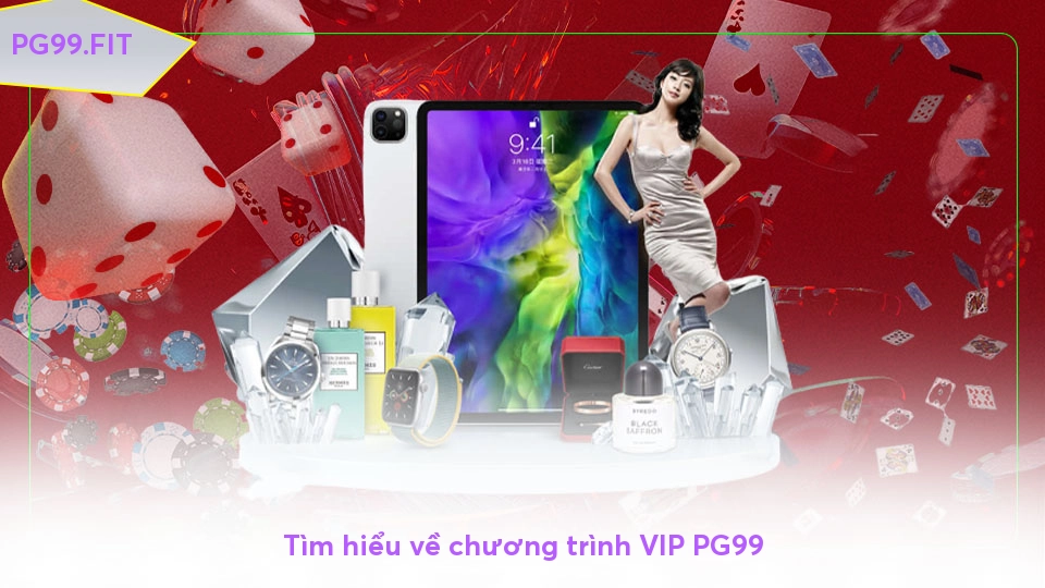 VIP PG99 - Cơ hội thăng hạng và quà tặng hấp dẫn Tìm hiểu về chương trình VIP PG99