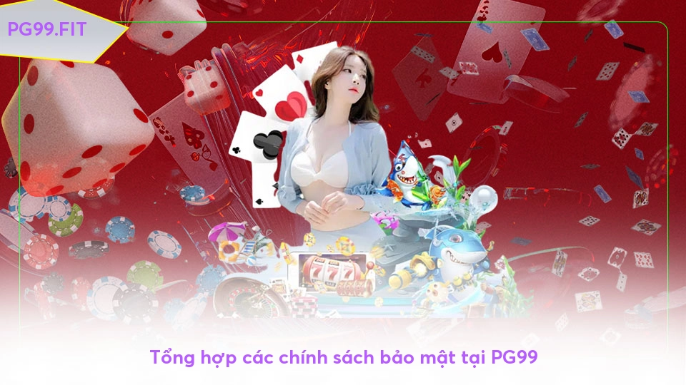Chính sách bảo mật toàn diện của cổng game PG99 Tổng hợp các chính sách bảo mật tại PG99