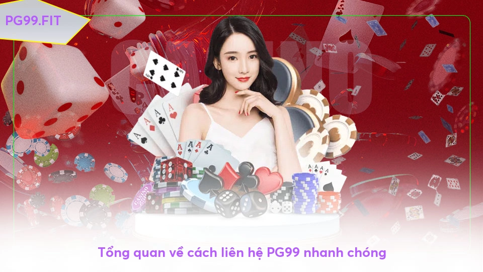 Liên hệ PG99 - Giải đáp thắc mắc, hỗ trợ nhanh chóng Tổng quan về cách liên hệ PG99 nhanh chóng